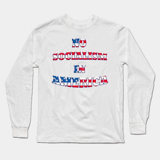 NO SOCIALISM IN AMERICA Patriotic Design Long Sleeve T-Shirt by Roly Poly Roundabout